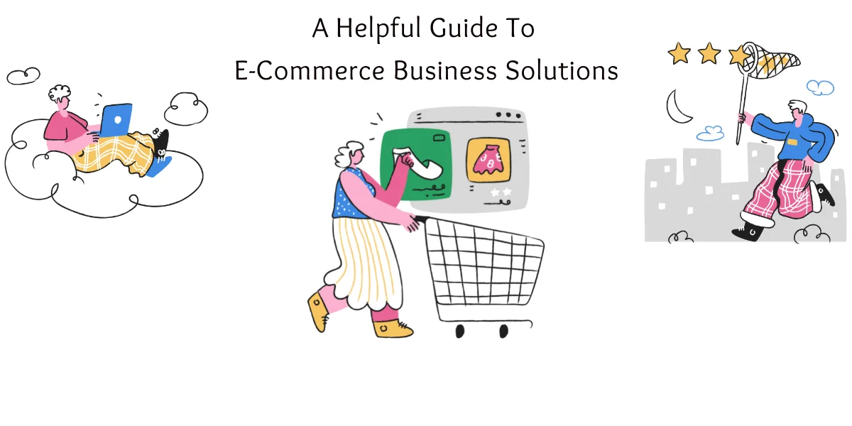 Elevate Your e-commerce platform: What are e-business solutions, and how can they help you?